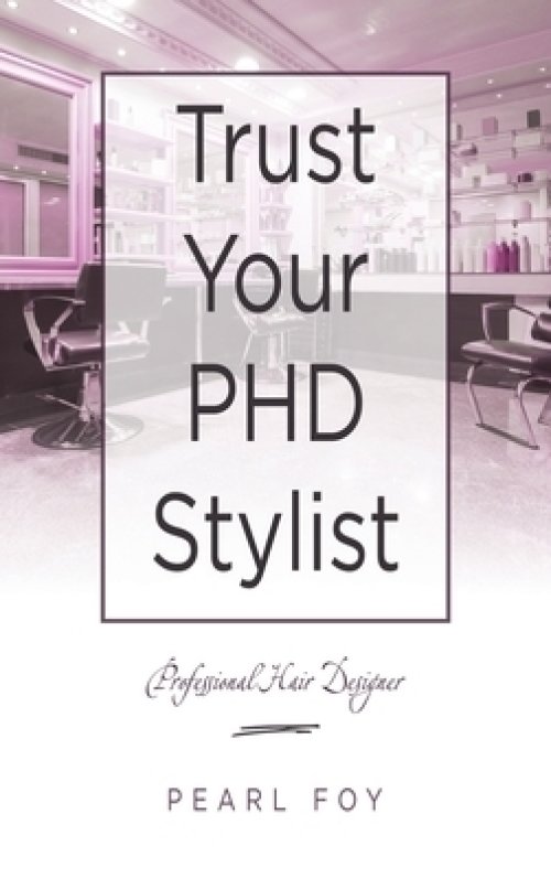 Trust Your Phd Stylist: Professional Hair Designer