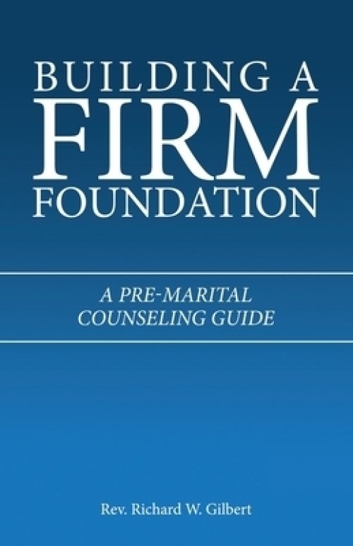 Building a Firm Foundation: A Pre-Marital Counseling Guide