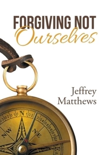 Forgiving Not Ourselves