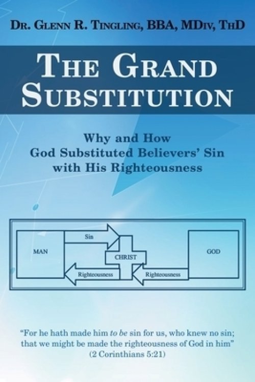 The Grand Substitution: Why and How God Substituted Believers' Sin with His Righteousness