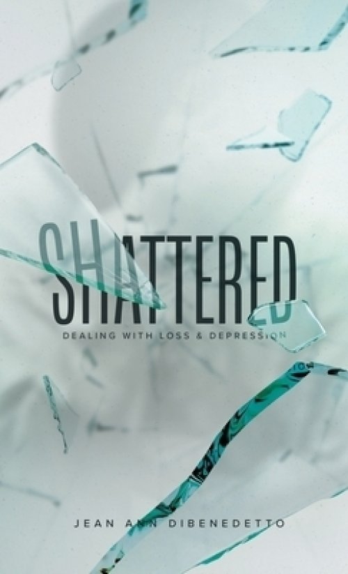 Shattered: Dealing with Loss & Depression