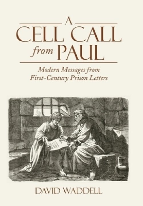 A Cell Call from Paul: Modern Messages from First-Century Prison Letters