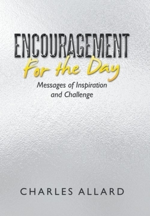 Encouragement  for the Day: Messages  of Inspiration and Challenge