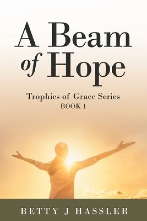 A Beam of Hope: Trophies of Grace Series Book 1