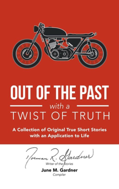 Out of the Past with a Twist of Truth: A Collection of Original True Short Stories with an Application to Life