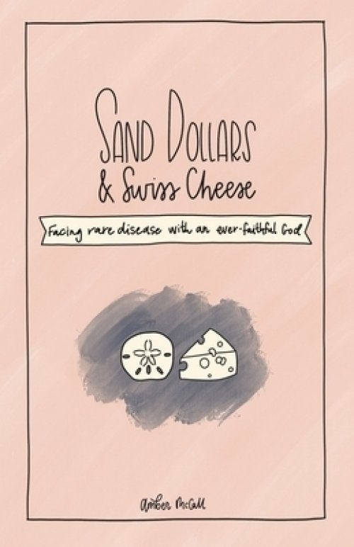 Sand Dollars & Swiss Cheese: Facing Rare Disease with an Ever-Faithful God