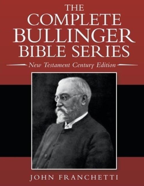 The Complete Bullinger Bible Series: New Testament Century Edition