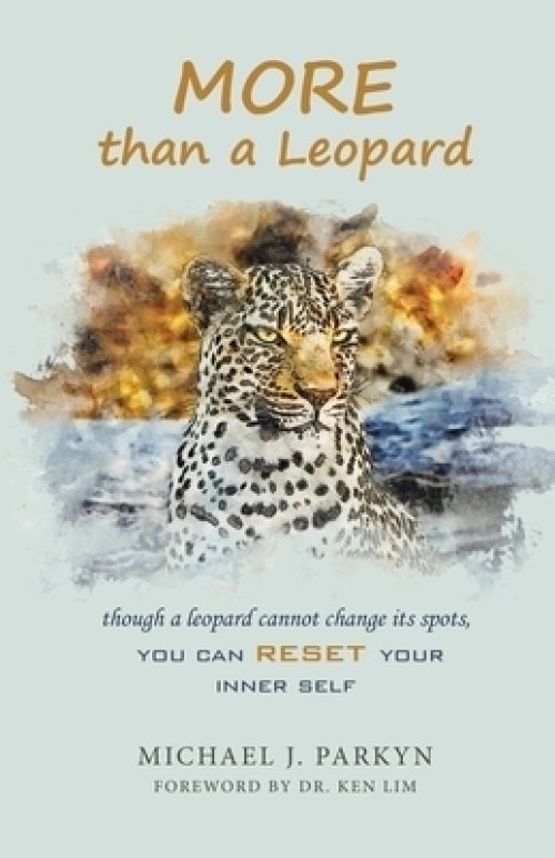 More Than a Leopard: Though a Leopard Cannot Change Its Spots, You Can Reset Your Inner Self