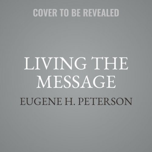 Living the Message Lib/E: Daily Help for Living the God-Centered Life