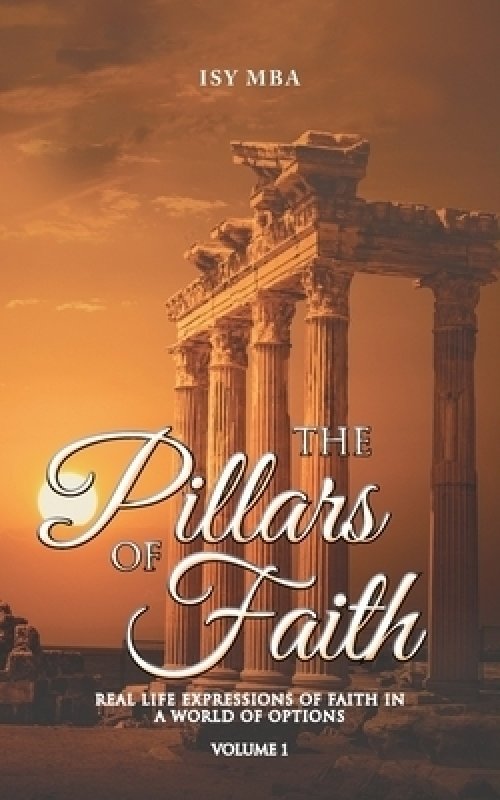 The Pillars of Faith: Real Life Expressions of Faith in a World of Options