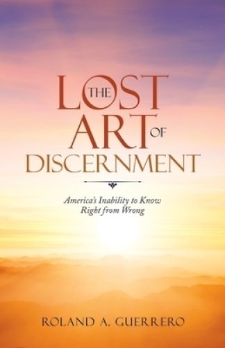 The Lost Art of Discernment: America's Inability to Know Right from Wrong