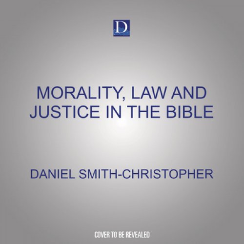 Morality, Law and Justice in the Bible