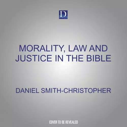 Morality, Law and Justice in the Bible