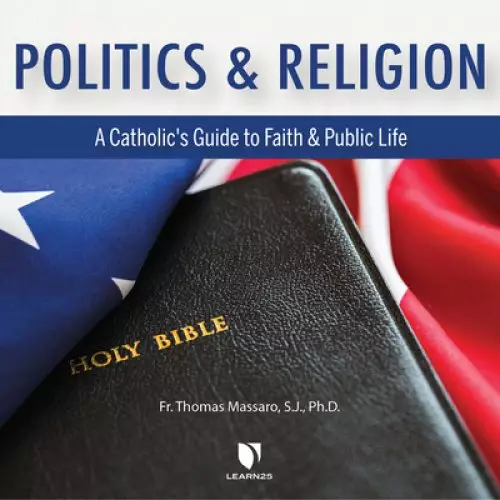 Politics and Religion: A Catholic's Guide to Faith and Public Life