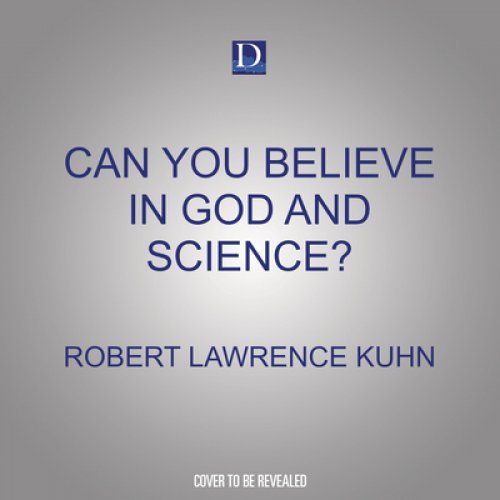 Can You Believe in God and Science?: Surprising Answers from Leading Thinkers