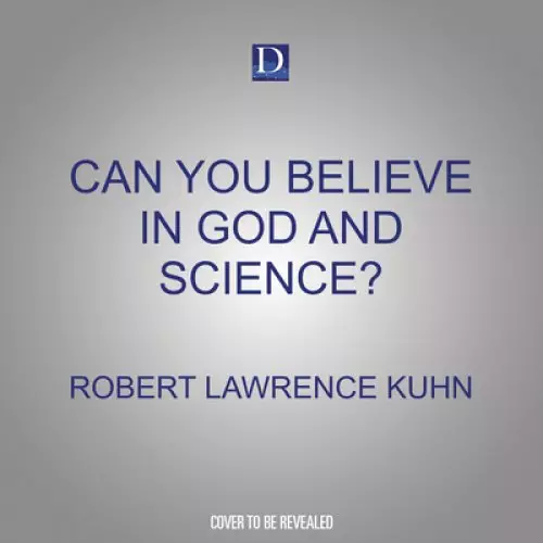 Can You Believe in God and Science?: Surprising Answers from Leading Thinkers