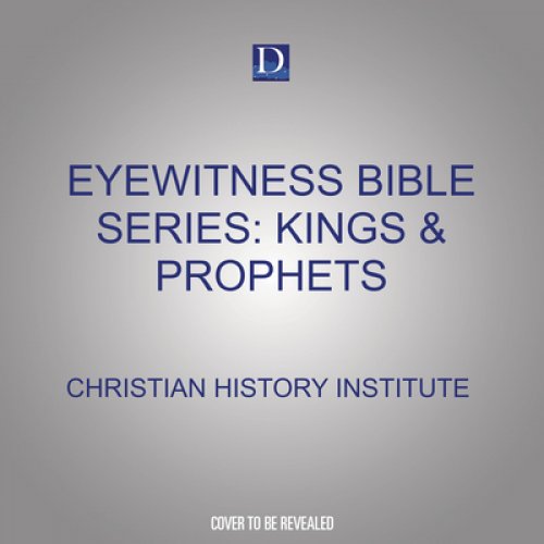 Eyewitness Bible Series: Kings & Prophets