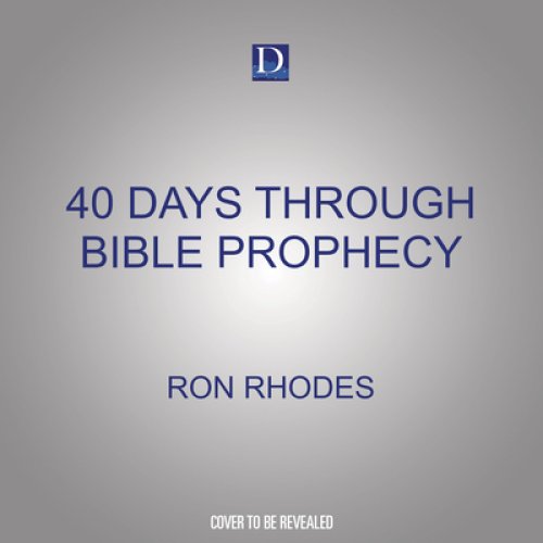 40 Days Through Bible Prophecy: A Panoramic Survey of the End Times and Beyond