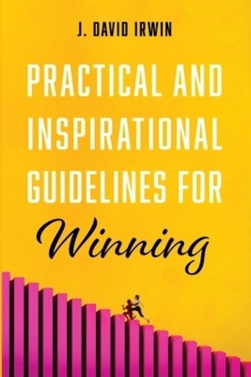 Practical and Inspirational Guidelines for Winning