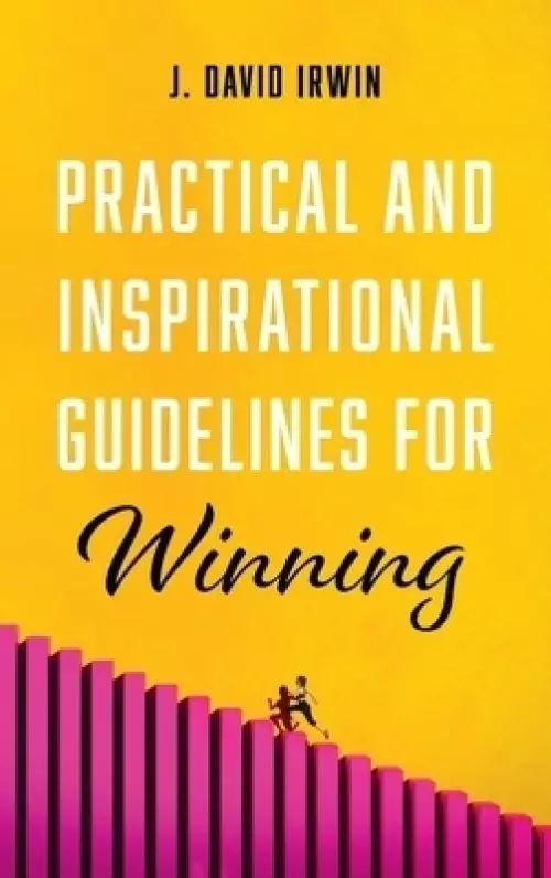 Practical and Inspirational Guidelines for Winning