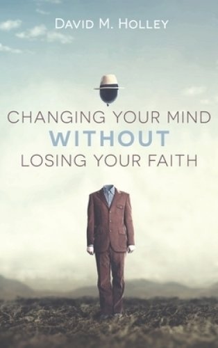 Changing Your Mind Without Losing Your Faith