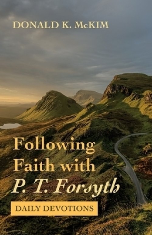 Following Faith with P. T. Forsyth: Daily Devotions