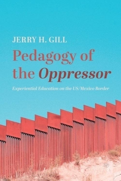 Pedagogy of the Oppressor: Experiential Education on the Us/Mexico Border