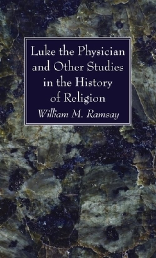 Luke the Physician and Other Studies in the History of Religion