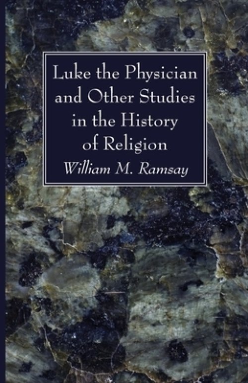 Luke the Physician and Other Studies in the History of Religion