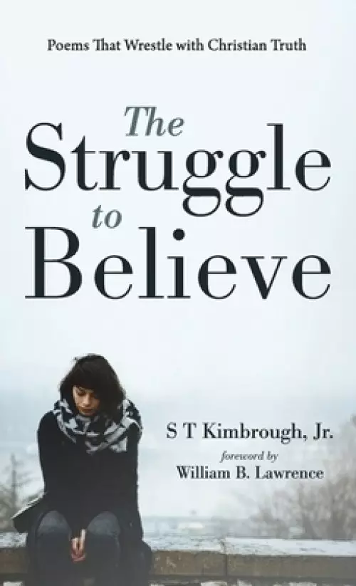 The Struggle to Believe: Poems That Wrestle with Christian Truth