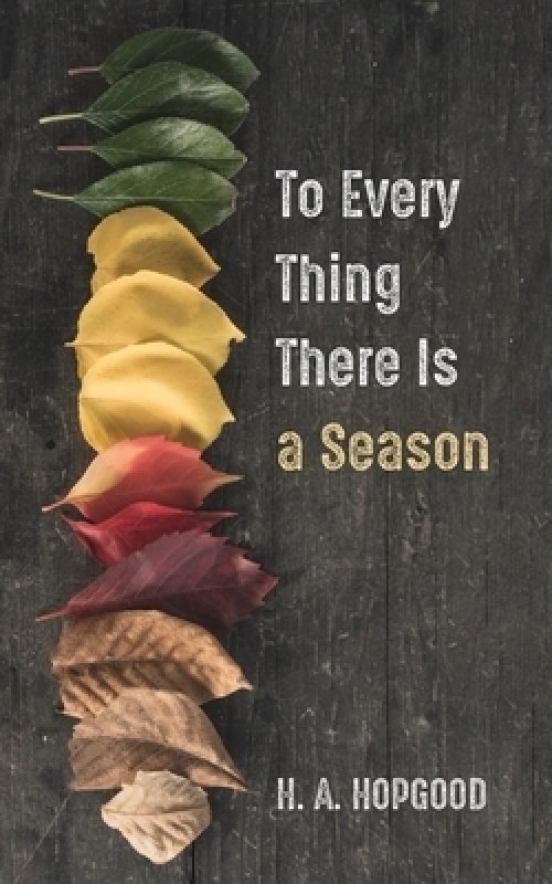 To Every Thing There Is a Season