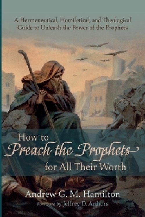 How to Preach the Prophets for All Their Worth