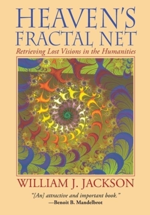 Heaven's Fractal Net: Retrieving Lost Visions in the Humanities