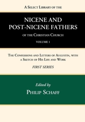 A Select Library of the Nicene and Post-Nicene Fathers of the Christian Church, First Series, Volume 1