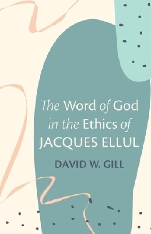 The Word of God in the Ethics of Jacques Ellul