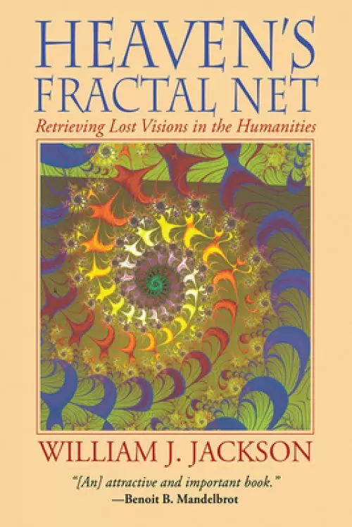 Heaven's Fractal Net: Retrieving Lost Visions in the Humanities