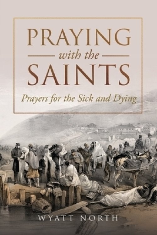 Praying with the Saints: Prayers for the Sick and Dying