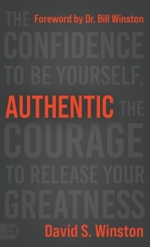 Authentic: The Confidence to Be Yourself, the Courage to Release Your Greatness