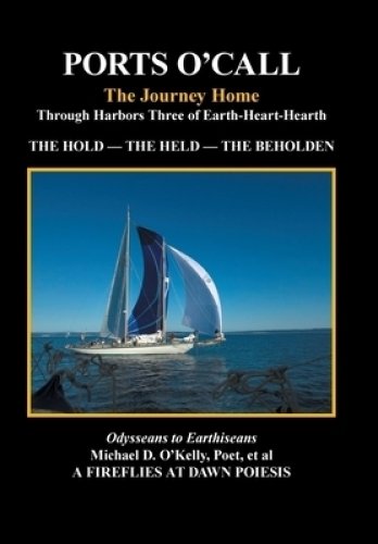 Ports O'Call: The Journey Homethrough Harbors Three of Earth-Heart-Hearth  the Hold   -   the Held   -   the Beholden