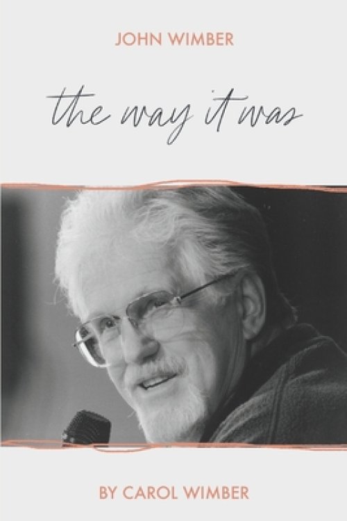 John Wimber: The Way It Was