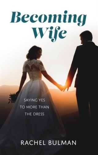 Becoming Wife: Saying Yes to More Than a Dress