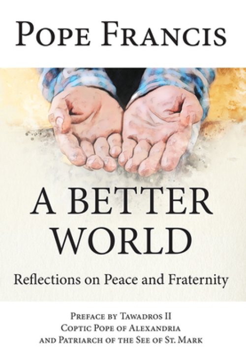 A Better World: Reflections on Peace and Fraternity