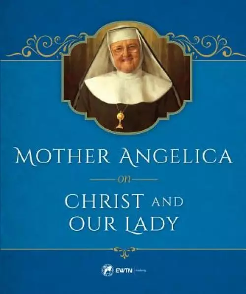 Mother Angelica on Christ and Our Lady