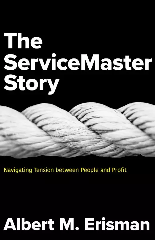 The Servicemaster Story: Navigating Tension Between People and Profit