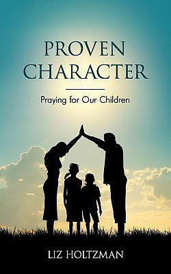 Proven Character: Praying for Our Children