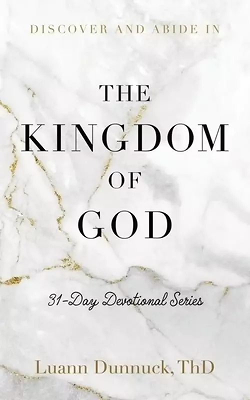 Discover and Abide in the Kingdom of God: 31-Day Devotional Series