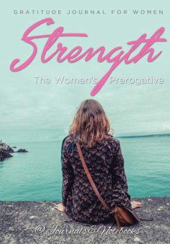 Strength, the Women's Prerogative. Gratitude Journal for Women