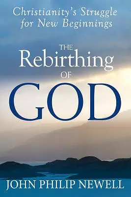 The Rebirthing of God: Christianity's Struggle for New Beginnings