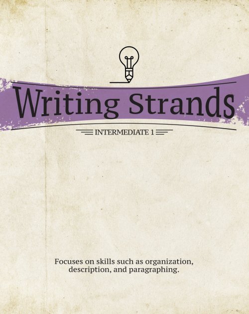 Writing Strands: Intermediate 1: Focuses on Skills Such as Organization, Description, and Paragraphing.