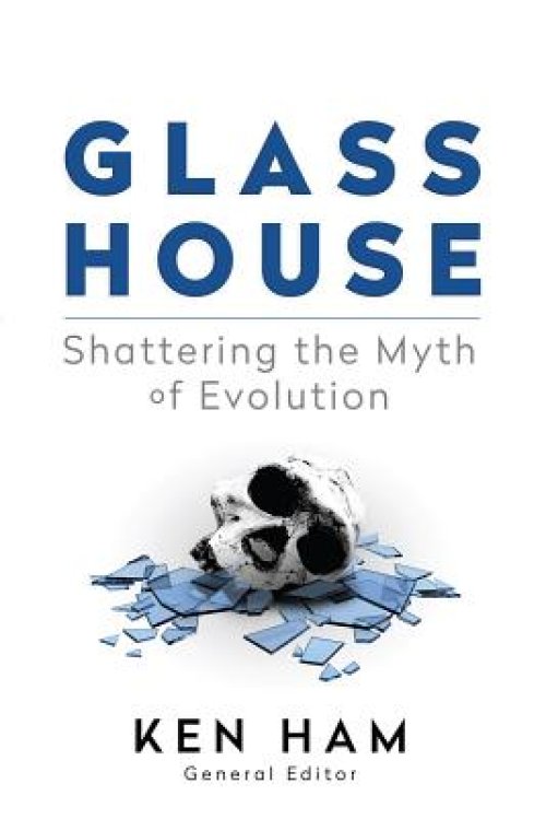 Glass House: Shattering the Myth of Evolution